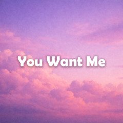 You Want Me - Slowed