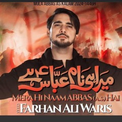 Mera_Hi_Naam_Abbas_Hai___Farhan_Ali_Waris_2024_1446(128k).mp3
