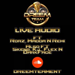 DreemTeam Live Mixed By Dj Rorz Hosted By Madda, Flex -A-Line, Darkface, Skeng, KJ & Remi