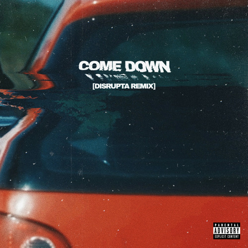Come Down (Disrupta Remix)