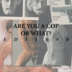 Are You a Cop or What? Edita - #0