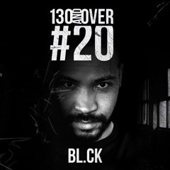 130 and over PODCAST #20 by BL.CK