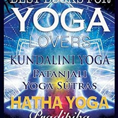 [View] [EBOOK EPUB KINDLE PDF] Best Books for Yoga Lovers - 3 Books in One!: Hatha Yo