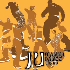 JU Wanna Dance Mix#5 (1 Year Later...)