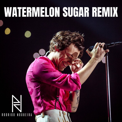 Watermelon Sugar (Rodrigo Nogueira Remix) #FREEDOWNLOAD