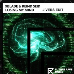 9Blade / Reind Seid - Losing My Mind (Jivers Edit)