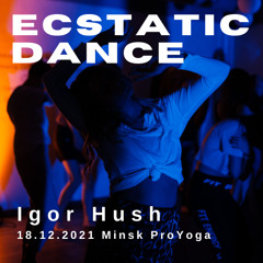 Igor Hush - Ecstatic Dance 18.12.2021 Minsk ProYoga