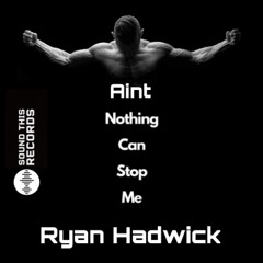 Aint nothing can stop me - Ryan hadwick (orignal mix)