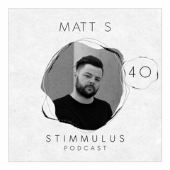 STIMMULUS Podcast 40 - Matt S