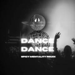 Dance Dance (Spicy Mentality Remix)