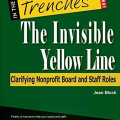 Get EBOOK EPUB KINDLE PDF The Invisible Yellow Line: Clarifying Nonprofit Board and Staff Roles by