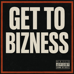get to bizness
