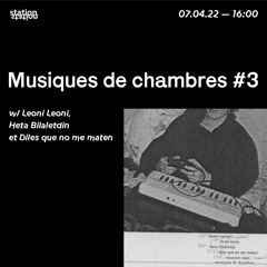 Musiques De Chambres #3 w/ Leoni Leoni, Heta Bilaletdin et Diles Que No Me Maten