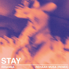 Rihanna - Stay (Rehaan Musa’s Remix)
