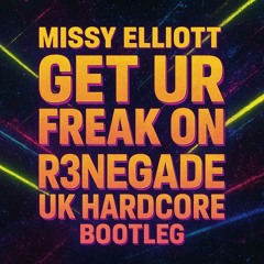 Missy Elliott - Get UR Freak On (R3NEGADE UK Hardcore bootleg)