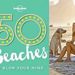 ACCESS PDF EBOOK EPUB KINDLE 50 Beaches to Blow Your Mind (Lonely Planet) by  Ben Han