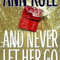 ~Read~[PDF] And Never Let Her Go: Thomas Capano: The Deadly Seducer - Ann Rule (Author)