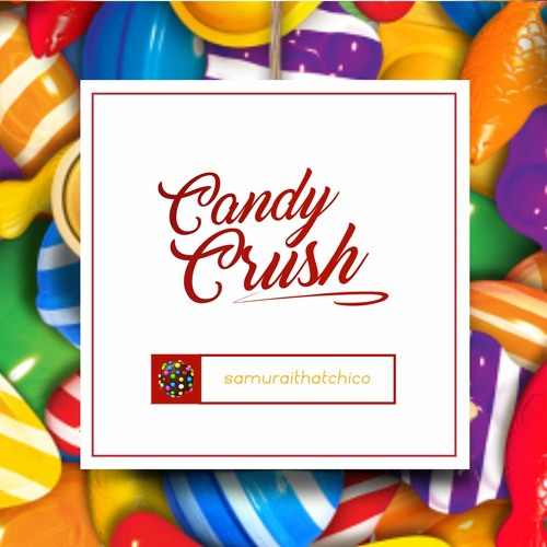 Stream Candy Crush (Prod. Camelo) by samuraithatchico