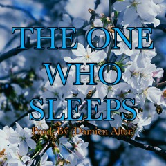 THE ONE WHO SLEEPS (Prod. By Damien Alter)