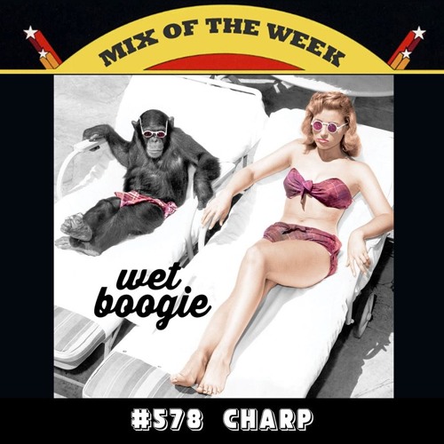 Mix of the Week #578: Charp - Wet Boogie 2