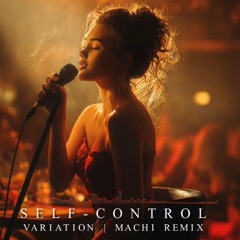Self-Control | Variation | MACHI REMIX