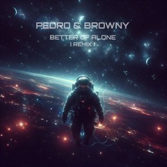 Pedro & Browny - Better Off Alone [ Custom ]