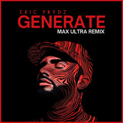 Eric Prydz - Generate (Max Ultra Remix)