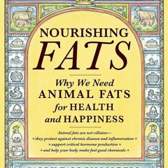 [Doc] Nourishing Fats: Why We Need Animal Fats for Health and Happiness Full