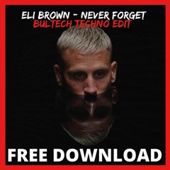 Eli Brown - Never Forgot (Bultech Techno Edit) [Free DL]