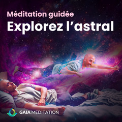 Explorez l'Astral | Voyage Astral au Contact de vos Guides (Méditation Profonde)