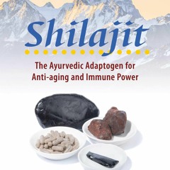 EBOOK READ Shilajit: The Ayurvedic Adaptogen for Anti-aging and Immune Power