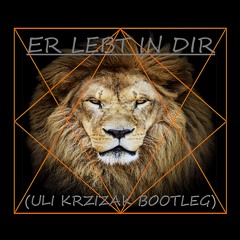 ER LEBT IN DIR (ULI KRZIZAK BOOTLEG)