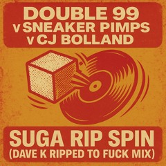 Suga Rip Spin (Dave K Ripped to Fuck Mix)
