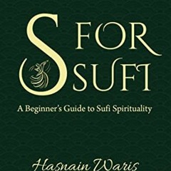 [View] PDF EBOOK EPUB KINDLE S for Sufi: A Beginner's Guide to Sufi Spirituality by  Hasnain Waris �