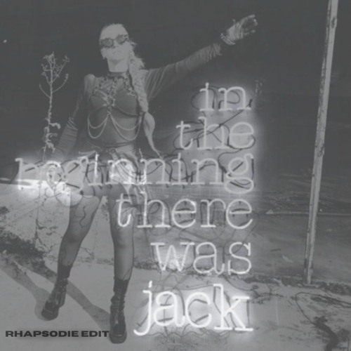 IN THE BEGINNING THERE WAS JACK (RHAPSODIE EDIT)