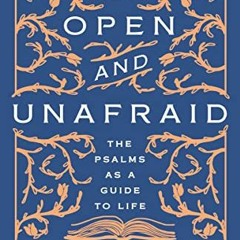 Read EPUB 📦 Open and Unafraid: The Psalms as a Guide to Life by  W. David O. Taylor