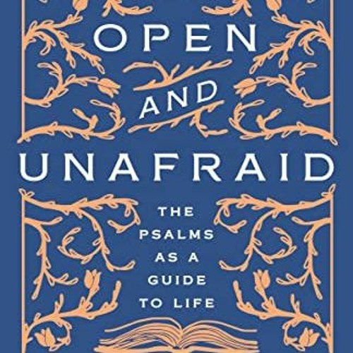 [Free] PDF 💘 Open and Unafraid: The Psalms as a Guide to Life by  W. David O. Taylor