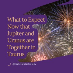 What to Expect Now that Jupiter and Uranus are Together in Taurus