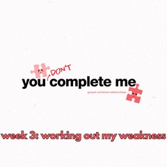 You Don't Complete Me || Working Out My Weakness || Pastor Chris Delmadge