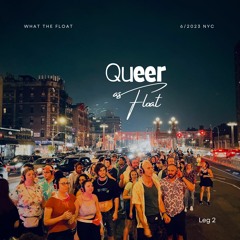June ‘23 “Queer As Float” - Leg 2