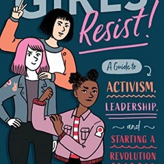ACCESS EBOOK 📜 Girls Resist!: A Guide to Activism, Leadership, and Starting a Revolu