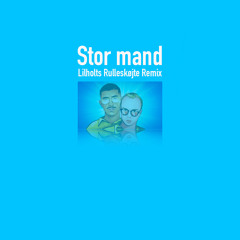 Stor Mand (Lilholts Rulleskøjte Remix)