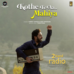 Kothe Te Aa Mahiya (From "2 Band Radio")