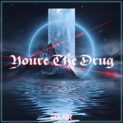 Youre The Drug
