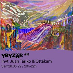 Ybyzär #18 - Juan Tariko + Ottäkam -  28/05/2022