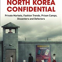 GET KINDLE 📙 North Korea Confidential: Private Markets, Fashion Trends, Prison Camps