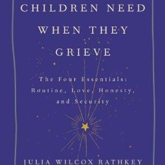 ⭐[PDF]⚡ What Children Need When They Grieve: The Four Essentials: Rout