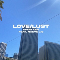 from ken - LOVE/LUST (feat. Nueve Lio)