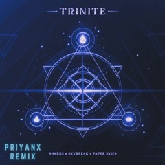 Sharks, Skybreak & Paper Skies - Trinite (PRIYANX Remix)