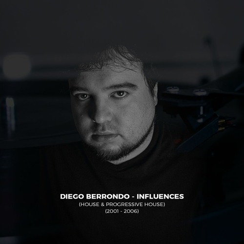 Diego Berrondo - Influences (House & Progressive House) (2001 - 2006)